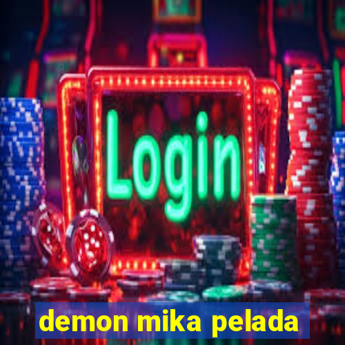 demon mika pelada