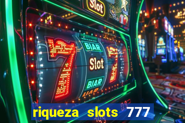 riqueza slots 777 paga mesmo