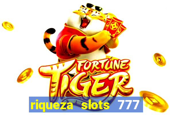 riqueza slots 777 paga mesmo