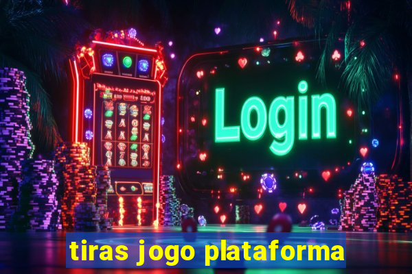 tiras jogo plataforma