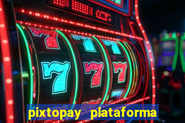 pixtopay plataforma de jogos