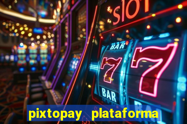 pixtopay plataforma de jogos