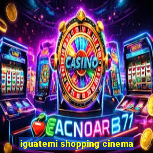 iguatemi shopping cinema