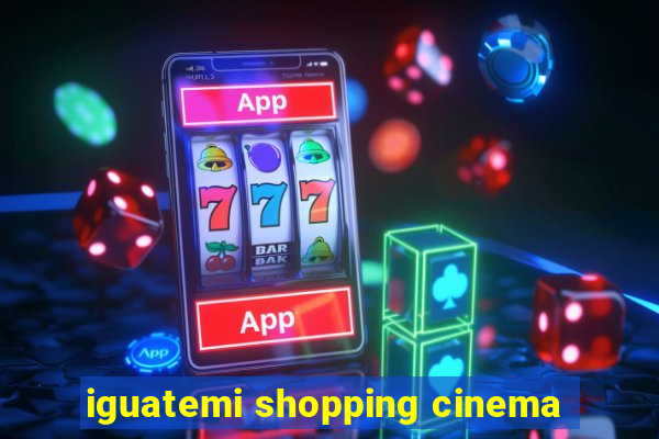 iguatemi shopping cinema