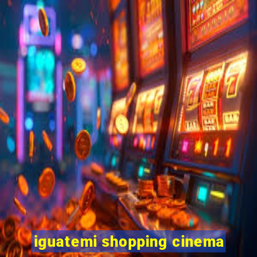 iguatemi shopping cinema