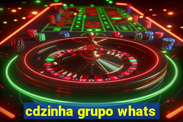 cdzinha grupo whats