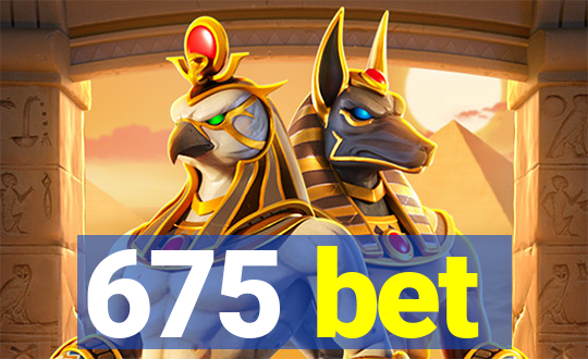 675 bet