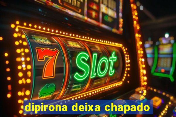 dipirona deixa chapado