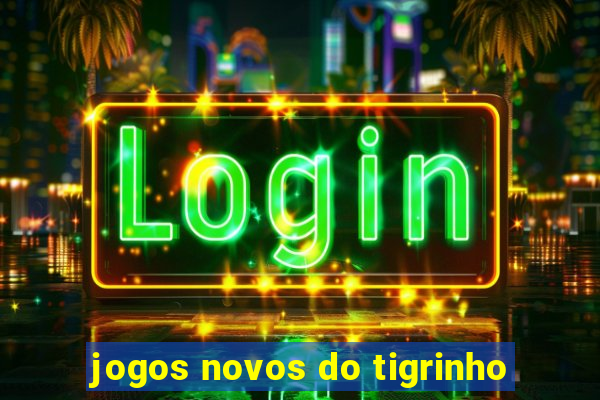 jogos novos do tigrinho