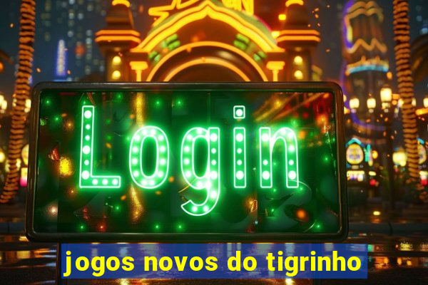 jogos novos do tigrinho