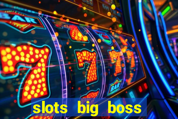 slots big boss paga mesmo