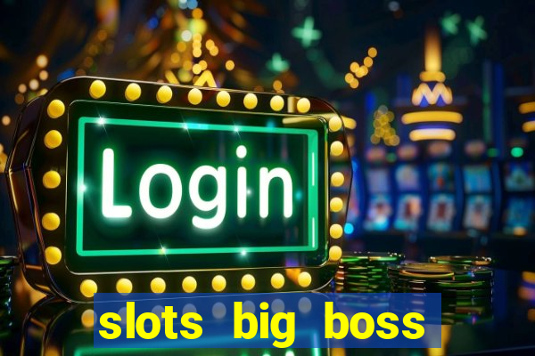 slots big boss paga mesmo