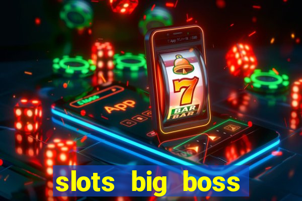 slots big boss paga mesmo