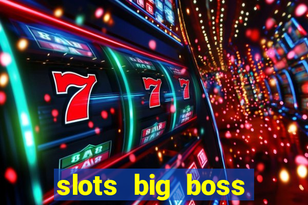 slots big boss paga mesmo