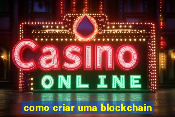 como criar uma blockchain