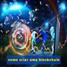 como criar uma blockchain