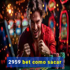 2959 bet como sacar