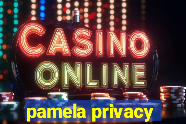 pamela privacy