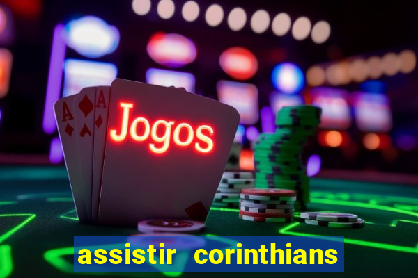 assistir corinthians multi canais