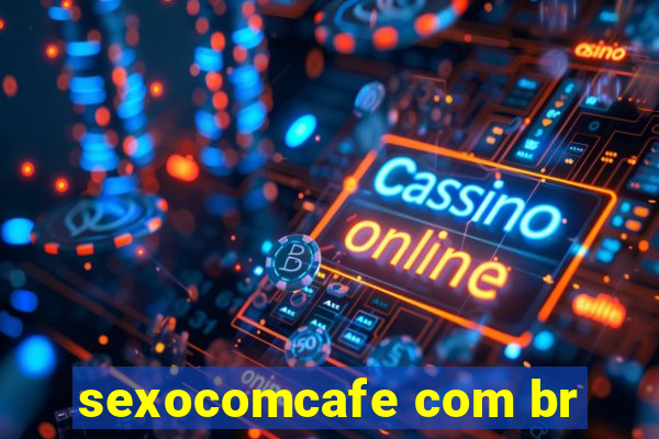 sexocomcafe com br