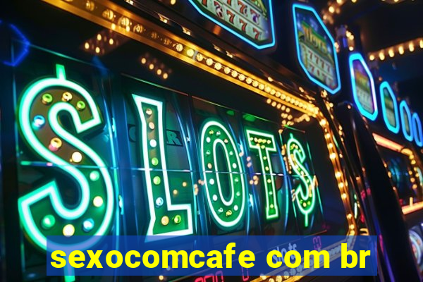 sexocomcafe com br