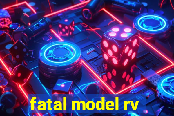 fatal model rv