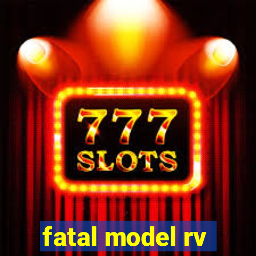 fatal model rv