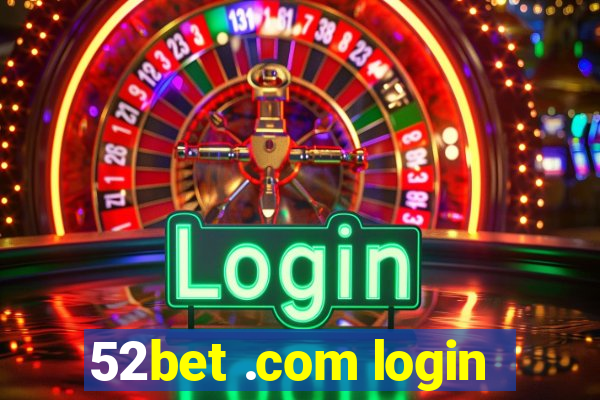 52bet .com login