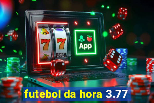 futebol da hora 3.77