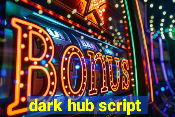 dark hub script