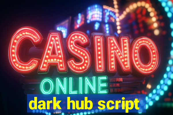 dark hub script