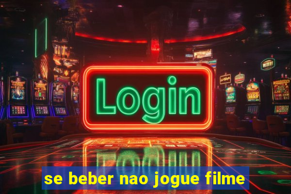 se beber nao jogue filme