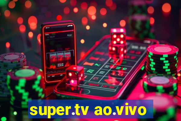 super.tv ao.vivo