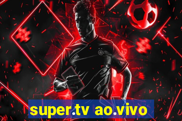 super.tv ao.vivo