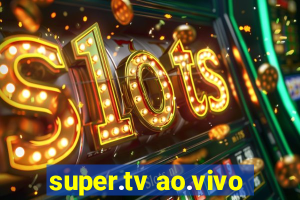 super.tv ao.vivo