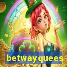 betwayquees