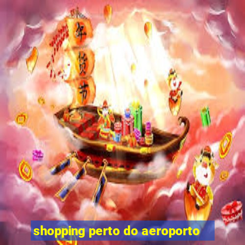 shopping perto do aeroporto