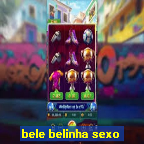 bele belinha sexo