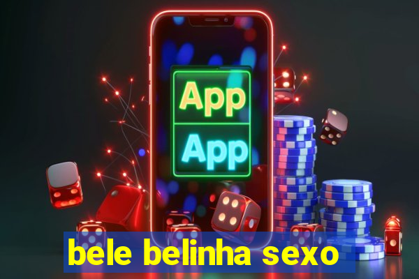 bele belinha sexo