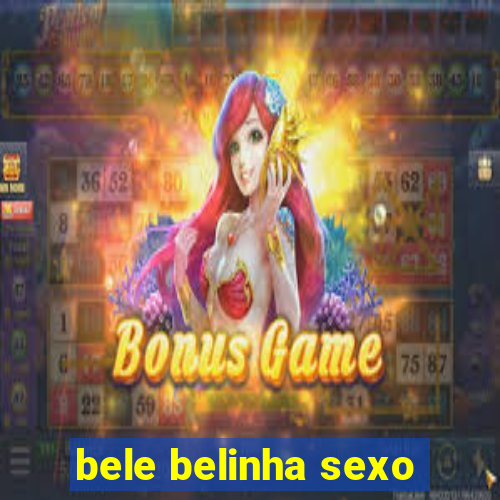 bele belinha sexo