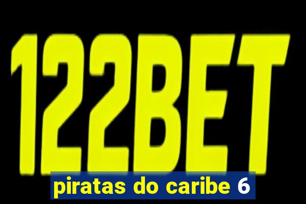 piratas do caribe 6