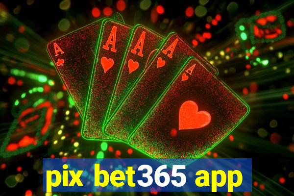 pix bet365 app