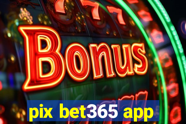 pix bet365 app