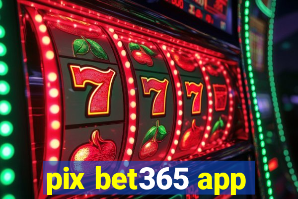 pix bet365 app