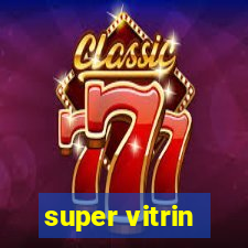 super vitrin