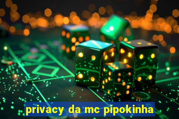 privacy da mc pipokinha