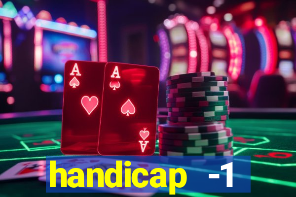 handicap -1 primeiro tempo