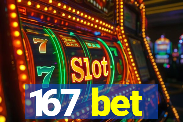 167 bet