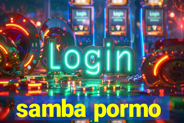 samba pormo