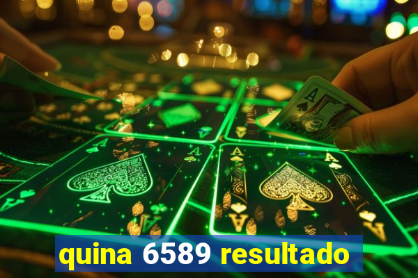 quina 6589 resultado